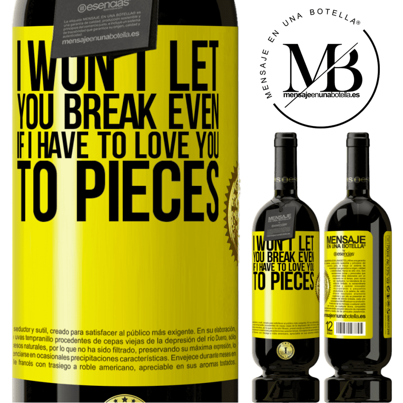 29,95 € Free Shipping | Red Wine Premium Edition MBS® Reserva I won't let you break even if I have to love you to pieces Yellow Label. Customizable label Reserva 12 Months Harvest 2014 Tempranillo