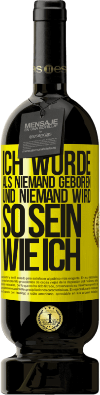 49,95 € | Rotwein Premium Ausgabe MBS® Reserve Ich wurde als Niemand geboren. Und niemand wird so sein wie ich Gelbes Etikett. Anpassbares Etikett Reserve 12 Monate Ernte 2015 Tempranillo