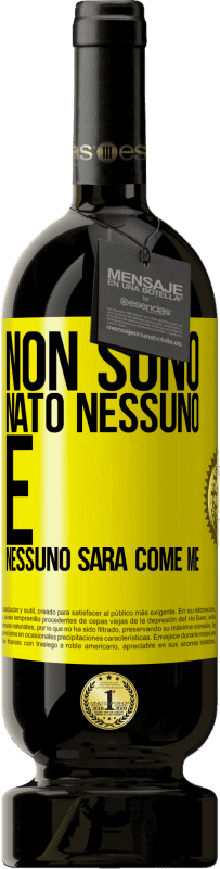 «Non sono nato nessuno. E nessuno sarà come me» Edizione Premium MBS® Riserva