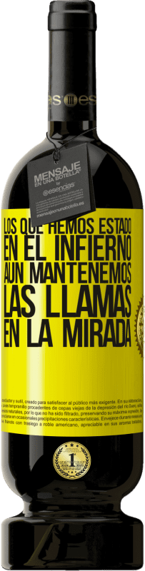 «Los que hemos estado en el infierno, aún mantenemos las llamas en la mirada» Edición Premium MBS® Reserva