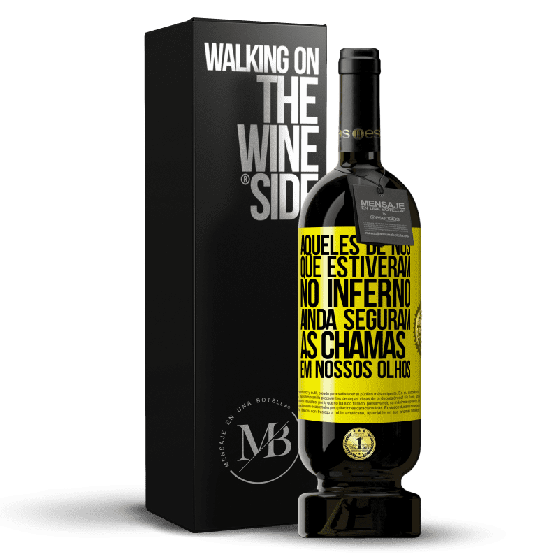 49,95 € Envio grátis | Vinho tinto Edição Premium MBS® Reserva Aqueles de nós que estiveram no inferno ainda seguram as chamas em nossos olhos Etiqueta Amarela. Etiqueta personalizável Reserva 12 Meses Colheita 2015 Tempranillo