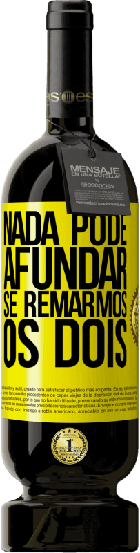49,95 € Envio grátis | Vinho tinto Edição Premium MBS® Reserva Nada pode afundar se remarmos os dois Etiqueta Amarela. Etiqueta personalizável Reserva 12 Meses Colheita 2016 Tempranillo