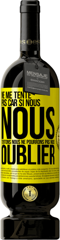 49,95 € | Vin rouge Édition Premium MBS® Réserve Ne me tente pas car si nous nous tentons, nous ne pourrons pas nous oublier Étiquette Jaune. Étiquette personnalisable Réserve 12 Mois Récolte 2015 Tempranillo