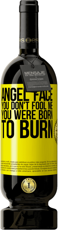 49,95 € | Red Wine Premium Edition MBS® Reserve Angel face, you don't fool me, you were born to burn Yellow Label. Customizable label Reserve 12 Months Harvest 2016 Tempranillo