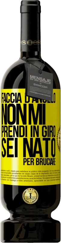 49,95 € Spedizione Gratuita | Vino rosso Edizione Premium MBS® Riserva Faccia d'angelo, non mi prendi in giro, sei nato per bruciare Etichetta Gialla. Etichetta personalizzabile Riserva 12 Mesi Raccogliere 2016 Tempranillo