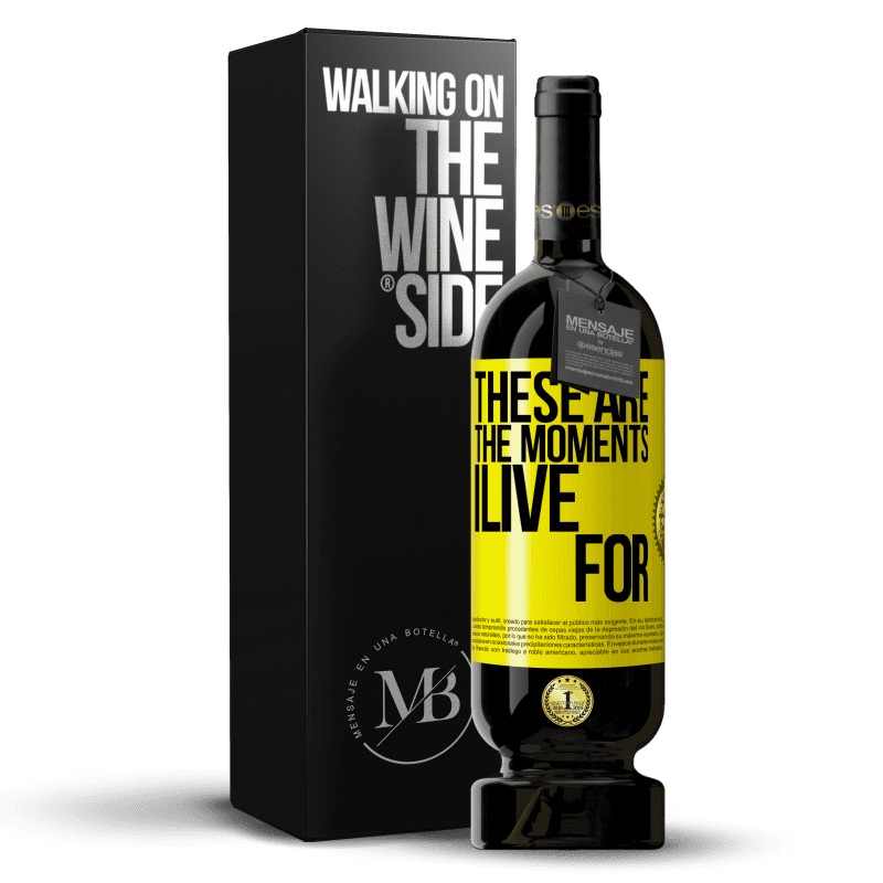 49,95 € Free Shipping | Red Wine Premium Edition MBS® Reserve These are the moments I live for Yellow Label. Customizable label Reserve 12 Months Harvest 2014 Tempranillo