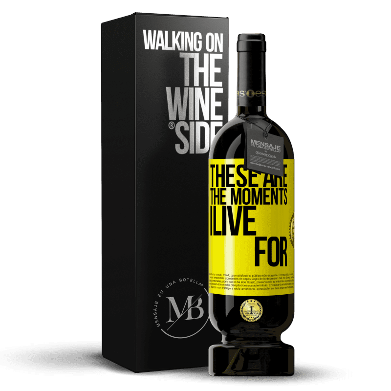 49,95 € Free Shipping | Red Wine Premium Edition MBS® Reserve These are the moments I live for Yellow Label. Customizable label Reserve 12 Months Harvest 2015 Tempranillo