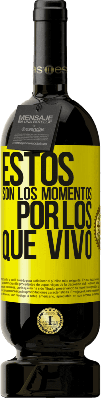 49,95 € Envío gratis | Vino Tinto Edición Premium MBS® Reserva Estos son los momentos por los que vivo Etiqueta Amarilla. Etiqueta personalizable Reserva 12 Meses Cosecha 2013 Tempranillo