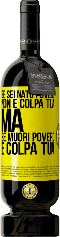 «Se sei nato povero, non è colpa tua. Ma se muori povero, è colpa tua» Edizione Premium MBS® Riserva