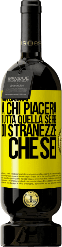 49,95 € Spedizione Gratuita | Vino rosso Edizione Premium MBS® Riserva Non sai mai a chi piacerà tutta quella serie di stranezze che sei Etichetta Gialla. Etichetta personalizzabile Riserva 12 Mesi Raccogliere 2014 Tempranillo