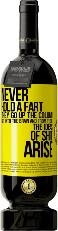 «Never hold a fart. They go up the column, get into the brain and from there the ideas of shit arise» Premium Edition MBS® Reserve