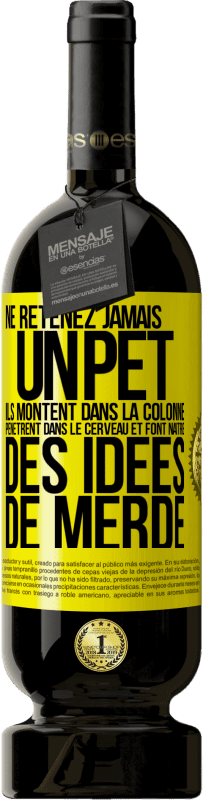 «Ne retenez jamais un pet. Ils montent dans la colonne, pénètrent dans le cerveau et font naître des idées de merde» Édition Premium MBS® Réserve