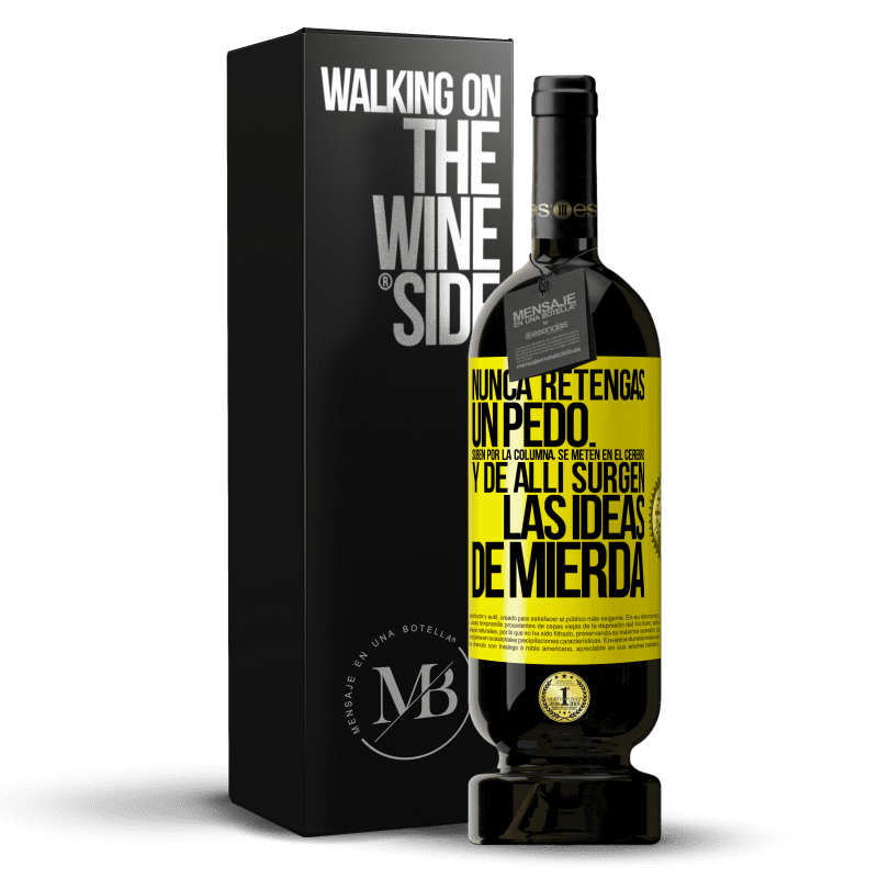 49,95 € Envío gratis | Vino Tinto Edición Premium MBS® Reserva Nunca retengas un pedo. Suben por la columna, se meten en el cerebro y de allí surgen las ideas de mierda Etiqueta Amarilla. Etiqueta personalizable Reserva 12 Meses Cosecha 2016 Tempranillo