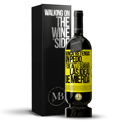 «Nunca retengas un pedo. Suben por la columna, se meten en el cerebro y de allí surgen las ideas de mierda» Edición Premium MBS® Reserva