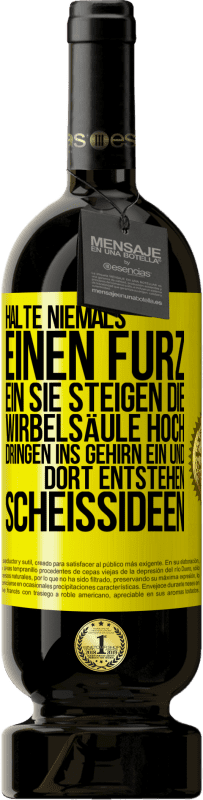 Kostenloser Versand | Rotwein Premium Ausgabe MBS® Reserve Halte niemals einen Furz ein. Sie steigen die Wirbelsäule hoch, dringen ins Gehirn ein, und dort entstehen Scheißideen Gelbes Etikett. Anpassbares Etikett Reserve 12 Monate Ernte 2016 Tempranillo
