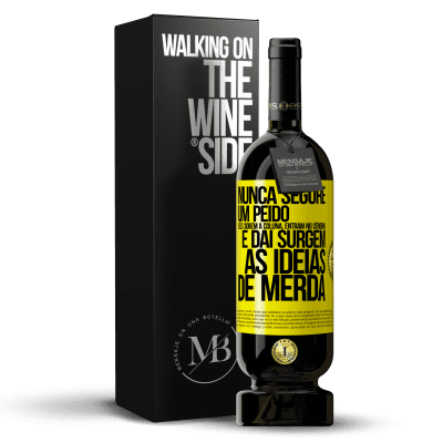 «Nunca segure um peido. Eles sobem a coluna, entram no cérebro e daí surgem as idéias de merda» Edição Premium MBS® Reserva