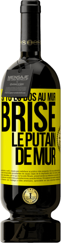 49,95 € Envoi gratuit | Vin rouge Édition Premium MBS® Réserve Si tu es dos au mur brise le putain de mur Étiquette Jaune. Étiquette personnalisable Réserve 12 Mois Récolte 2014 Tempranillo