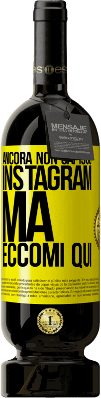 49,95 € Spedizione Gratuita | Vino rosso Edizione Premium MBS® Riserva Ancora non capisco Instagram, ma eccomi qui Etichetta Gialla. Etichetta personalizzabile Riserva 12 Mesi Raccogliere 2016 Tempranillo