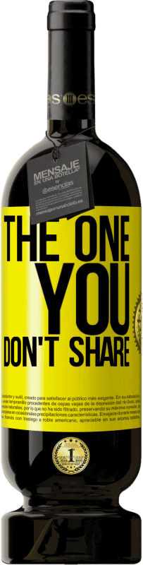 49,95 € | 红酒 高级版 MBS® 预订 The one you don't share 黄色标签. 可自定义的标签 预订 12 个月 收成 2015 Tempranillo