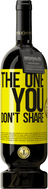 «The one you don't share» Edición Premium MBS® Reserva