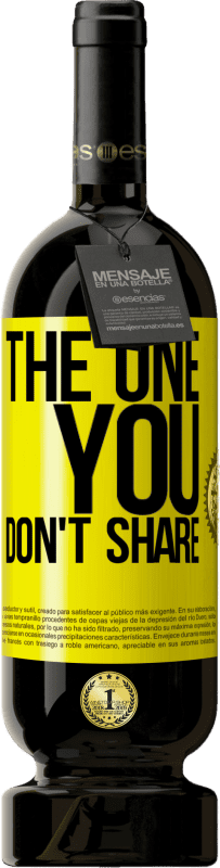 «The one you don't share» Edição Premium MBS® Reserva