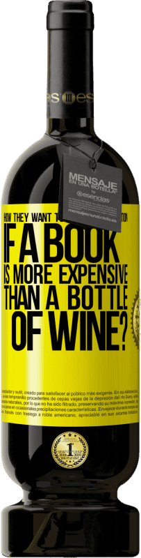 49,95 € | 赤ワイン プレミアム版 MBS® 予約する 本がワインのボトルよりも高価な場合の教育の促進方法 黄色のラベル. カスタマイズ可能なラベル 予約する 12 月 収穫 2014 Tempranillo