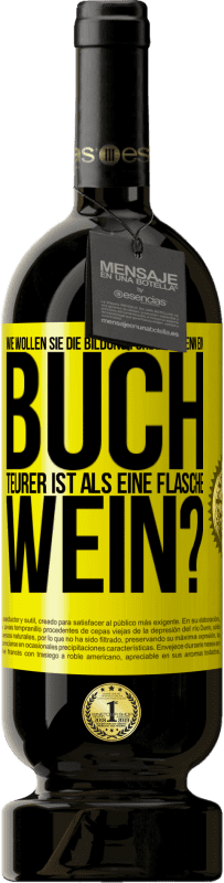 «Wie wollen sie die Bildung fördern, wenn ein Buch teurer ist als eine Flasche Wein?» Premium Ausgabe MBS® Reserve