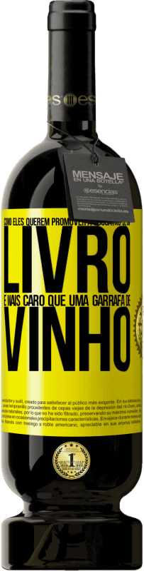 49,95 € Envio grátis | Vinho tinto Edição Premium MBS® Reserva Como eles querem promover a educação se um livro é mais caro que uma garrafa de vinho Etiqueta Amarela. Etiqueta personalizável Reserva 12 Meses Colheita 2016 Tempranillo