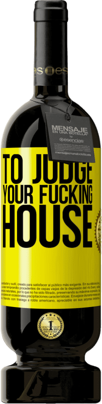 «To judge your fucking house» Premium Edition MBS® Reserve