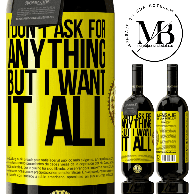 49,95 € Free Shipping | Red Wine Premium Edition MBS® Reserve I don't ask for anything, but I want it all Yellow Label. Customizable label Reserve 12 Months Harvest 2015 Tempranillo