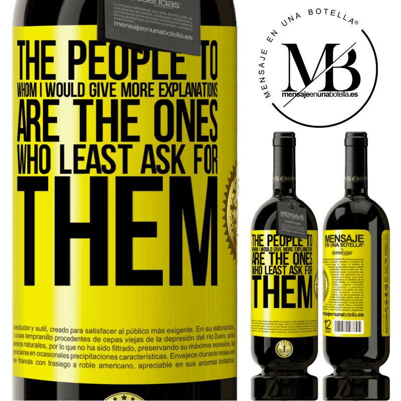 49,95 € Free Shipping | Red Wine Premium Edition MBS® Reserve The people to whom I would give more explanations are the ones who least ask for them Yellow Label. Customizable label Reserve 12 Months Harvest 2014 Tempranillo