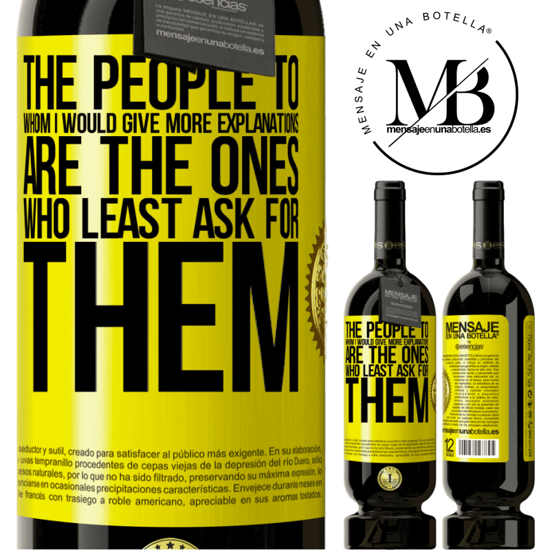 29,95 € Free Shipping | Red Wine Premium Edition MBS® Reserva The people to whom I would give more explanations are the ones who least ask for them Yellow Label. Customizable label Reserva 12 Months Harvest 2014 Tempranillo