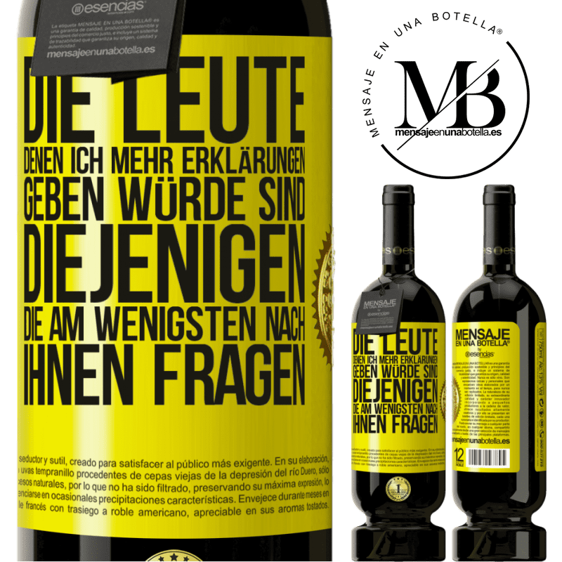 49,95 € Kostenloser Versand | Rotwein Premium Ausgabe MBS® Reserve Die Leute, denen ich die meisten Erklärungen geben würde sind diejenigen, die am wenigsten nach ihnen fragen Gelbes Etikett. Anpassbares Etikett Reserve 12 Monate Ernte 2014 Tempranillo