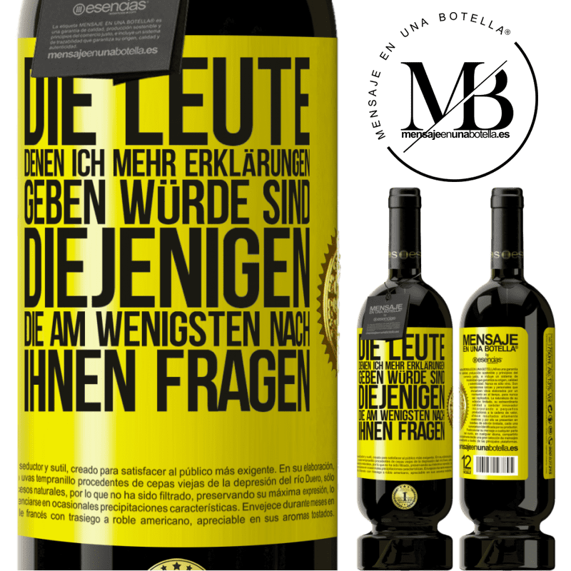 49,95 € Kostenloser Versand | Rotwein Premium Ausgabe MBS® Reserve Die Leute, denen ich die meisten Erklärungen geben würde sind diejenigen, die am wenigsten nach ihnen fragen Gelbes Etikett. Anpassbares Etikett Reserve 12 Monate Ernte 2016 Tempranillo