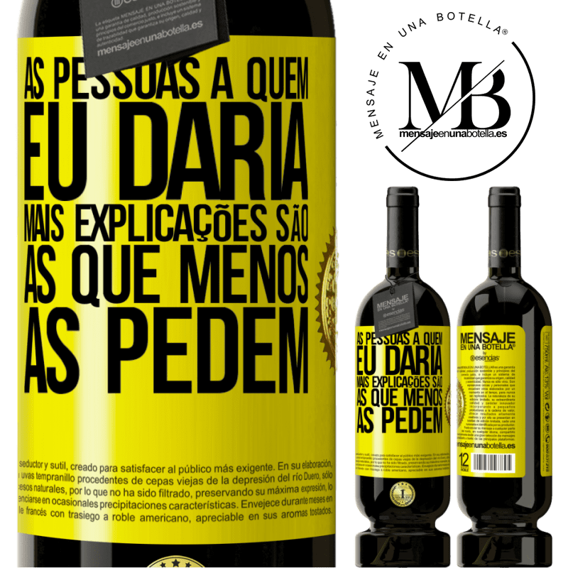 49,95 € Envio grátis | Vinho tinto Edição Premium MBS® Reserva As pessoas a quem eu daria mais explicações são as que menos as pedem Etiqueta Amarela. Etiqueta personalizável Reserva 12 Meses Colheita 2014 Tempranillo