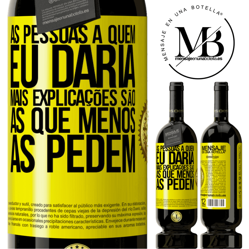 49,95 € Envio grátis | Vinho tinto Edição Premium MBS® Reserva As pessoas a quem eu daria mais explicações são as que menos as pedem Etiqueta Amarela. Etiqueta personalizável Reserva 12 Meses Colheita 2016 Tempranillo