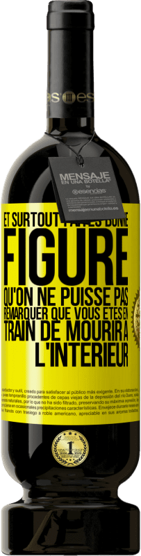 49,95 € Envoi gratuit | Vin rouge Édition Premium MBS® Réserve Et surtout faites bonne figure qu'on ne puisse pas remarquer que vous êtes en train de mourir à l'intérieur Étiquette Jaune. Étiquette personnalisable Réserve 12 Mois Récolte 2016 Tempranillo
