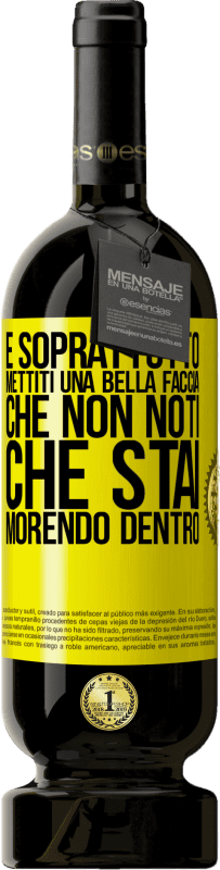 49,95 € Spedizione Gratuita | Vino rosso Edizione Premium MBS® Riserva E soprattutto, mettiti una bella faccia, che non noti che stai morendo dentro Etichetta Gialla. Etichetta personalizzabile Riserva 12 Mesi Raccogliere 2015 Tempranillo