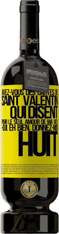 49,95 € | Vin rouge Édition Premium MBS® Réserve Avez-vous des cartes de Saint Valentin qui disent: Pour le seul amour de ma vie? -Oui. Eh bien, donnez-moi huit Étiquette Jaune. Étiquette personnalisable Réserve 12 Mois Récolte 2016 Tempranillo