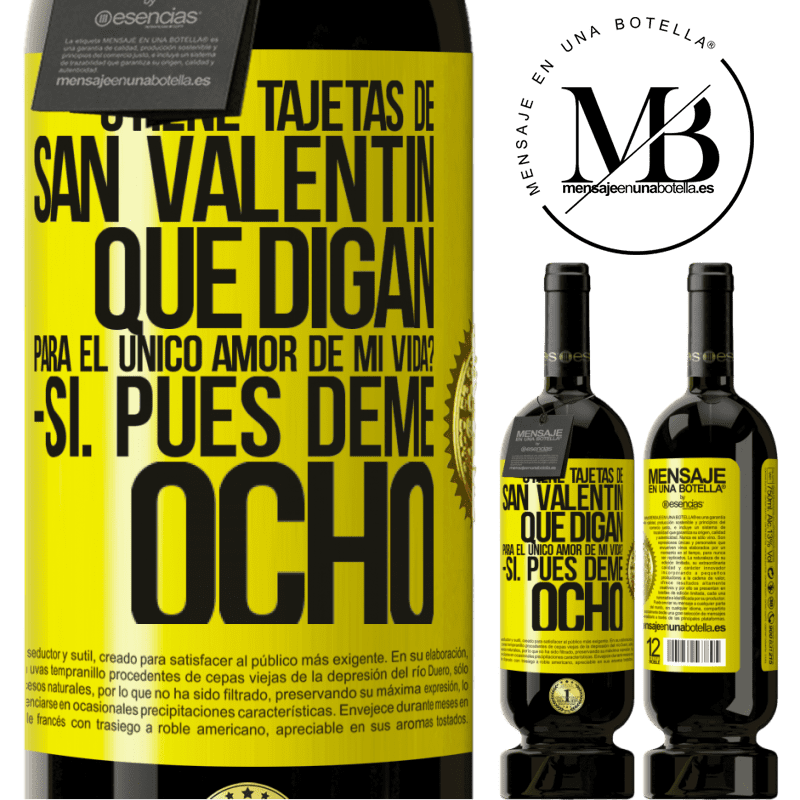 39,95 € Envío gratis | Vino Tinto Edición Premium MBS® Reserva ¿Tiene tajetas de San Valentín que digan: Para el único amor de mi vida? -Sí. Pues deme ocho Etiqueta Amarilla. Etiqueta personalizable Reserva 12 Meses Cosecha 2015 Tempranillo
