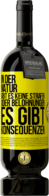 49,95 € Kostenloser Versand | Rotwein Premium Ausgabe MBS® Reserve In der Natur gibt es keine Strafen oder Belohnungen, es gibt Konsequenzen Gelbes Etikett. Anpassbares Etikett Reserve 12 Monate Ernte 2016 Tempranillo
