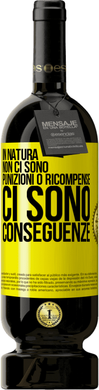 49,95 € Spedizione Gratuita | Vino rosso Edizione Premium MBS® Riserva In natura non ci sono punizioni o ricompense, ci sono conseguenze Etichetta Gialla. Etichetta personalizzabile Riserva 12 Mesi Raccogliere 2015 Tempranillo