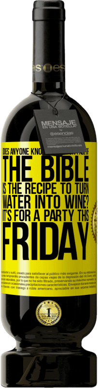 49,95 € | 红酒 高级版 MBS® 预订 有谁知道在圣经的哪一页上将水变成酒的配方？这个星期五要参加一个聚会 黄色标签. 可自定义的标签 预订 12 个月 收成 2014 Tempranillo