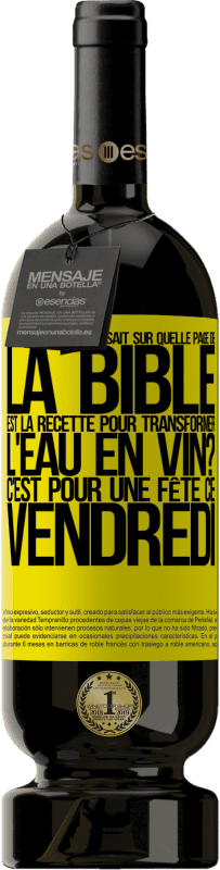 49,95 € | Vin rouge Édition Premium MBS® Réserve Est-ce que quelqu'un sait sur quelle page de la Bible est la recette pour transformer l'eau en vin? C'est pour une fête ce Étiquette Jaune. Étiquette personnalisable Réserve 12 Mois Récolte 2015 Tempranillo