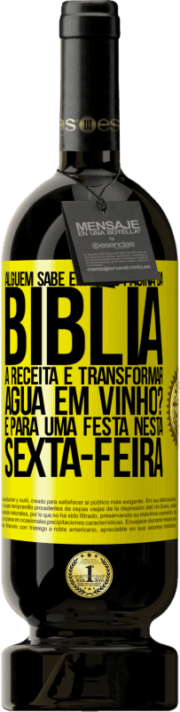 Envio grátis | Vinho tinto Edição Premium MBS® Reserva Alguém sabe em qual página da Bíblia a receita é transformar água em vinho? É para uma festa nesta sexta-feira Etiqueta Amarela. Etiqueta personalizável Reserva 12 Meses Colheita 2015 Tempranillo