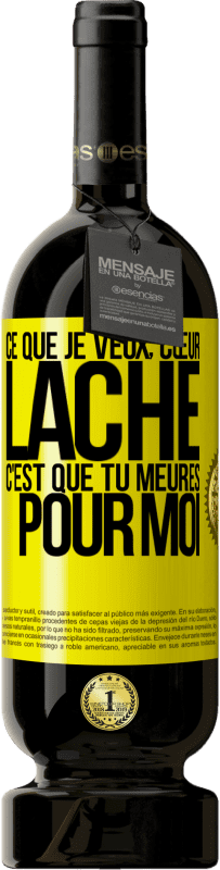 49,95 € | Vin rouge Édition Premium MBS® Réserve Ce que je veux, cœur lâche, c'est que tu meures pour moi Étiquette Jaune. Étiquette personnalisable Réserve 12 Mois Récolte 2015 Tempranillo