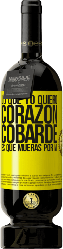 49,95 € Envío gratis | Vino Tinto Edición Premium MBS® Reserva Lo que yo quiero, corazón cobarde, es que mueras por mí Etiqueta Amarilla. Etiqueta personalizable Reserva 12 Meses Cosecha 2016 Tempranillo