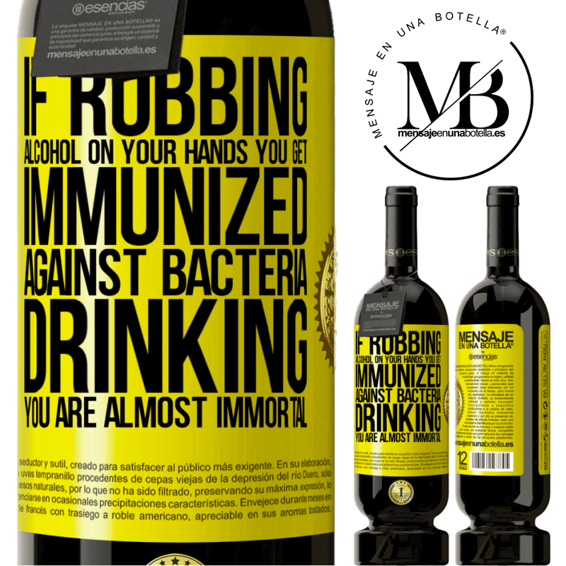 29,95 € Free Shipping | Red Wine Premium Edition MBS® Reserva If rubbing alcohol on your hands you get immunized against bacteria, drinking it is almost immortal Yellow Label. Customizable label Reserva 12 Months Harvest 2014 Tempranillo