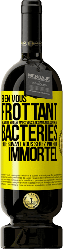 49,95 € Envoi gratuit | Vin rouge Édition Premium MBS® Réserve Si en vous frottant de l'alcool sur les mains vous êtes immunisé contre les bactéries, en le buvant vous serez presque immortel Étiquette Jaune. Étiquette personnalisable Réserve 12 Mois Récolte 2016 Tempranillo