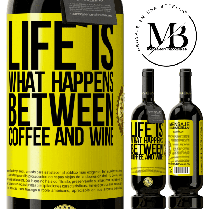 49,95 € Free Shipping | Red Wine Premium Edition MBS® Reserve Life is what happens between coffee and wine Yellow Label. Customizable label Reserve 12 Months Harvest 2015 Tempranillo